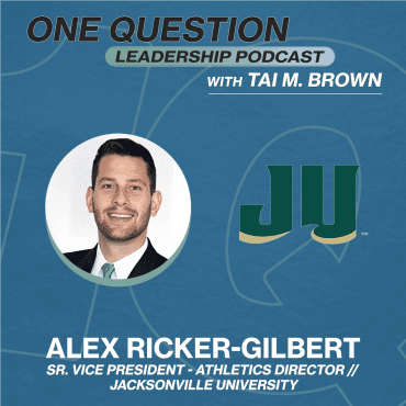 Black Podcasting - Alex Ricker-Gilbert | Sr. Vice President-Athletics Director | Jacksonville University - One Question Leadership Podcast