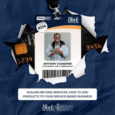 Black Podcasting - 234: Scaling Beyond Services: How to Add Products to Your Service-Based Business w/ Anthony Standifer