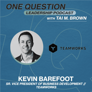 Black Podcasting - Kevin Barefoot | Sr. Vice President of Business Development | Teamworks - One Question Leadership Podcast