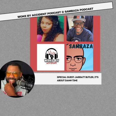 Woke By Accident & Sambaza Podcast S. 7 Ep. 192 - Guest, Jarratt Butler- Authenticity Not for the Faint of Heart Black Podcasting - Woke By Accident & Sambaza Podcast S. 7 Ep. 192 - Guest, Jarratt Butler- Authenticity Not for the Faint of Heart