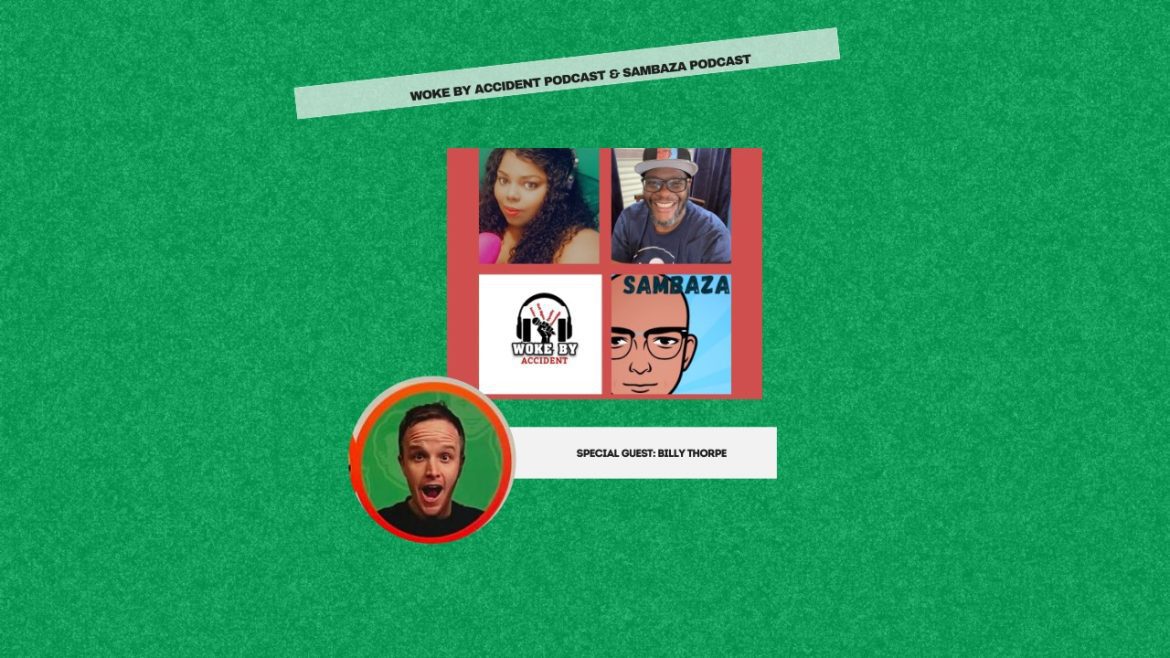 Black Podcasting - Woke By Accident & Sambaza Podcast- S 7 E 191- Creator's Roundtable with guest, Billy Thorpe