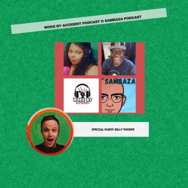 Black Podcasting - Woke By Accident & Sambaza Podcast- S 7 E 191- Creator's Roundtable with guest, Billy Thorpe