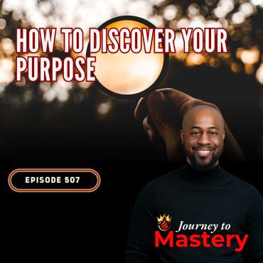 Black Podcasting - 507: How To Discover Your Purpose