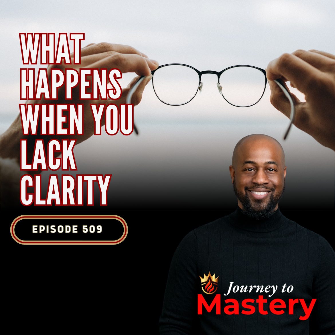 Black Podcasting - 509: What Happens When You Lack Clarity