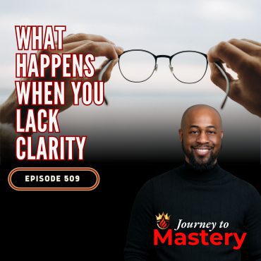 Black Podcasting - 509: What Happens When You Lack Clarity