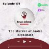 Episode 173 The Murder of Andre Klynsmith