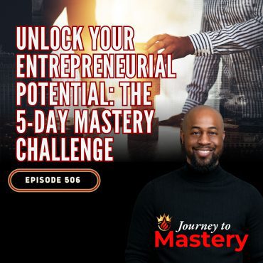 Black Podcasting - 506: Unlock Your Entrepreneurial Potential: The 5-Day Mastery Challenge