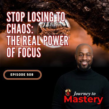 Black Podcasting - 508: Stop Losing to Chaos: The Real Power of Focus