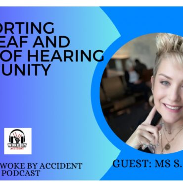 Woke By Accident & Sambaza Podcast-S 7 E 193- Supporting the Deaf & HOH Community, Guest Sharon Walker Black Podcasting - Woke By Accident & Sambaza Podcast-S 7 E 193- Supporting the Deaf & HOH Community, Guest Sharon Walker