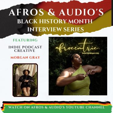 Black Podcasting - Morgan Gray on Afrocentric Advocacy, Resilience, and the Power of Podcasting