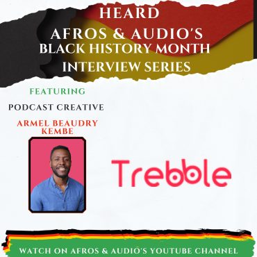 Armel Kembe on How Trebble FM is Changing the Editing Game for Content Creators Black Podcasting - Armel Kembe on How Trebble FM is Changing the Editing Game for Content Creators