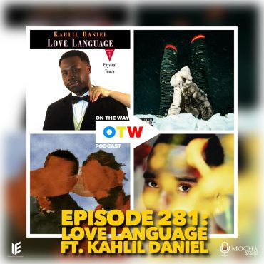 Black Podcasting - Episode 281: Love Language ft. Kahlil Daniel | On The Way Podcast