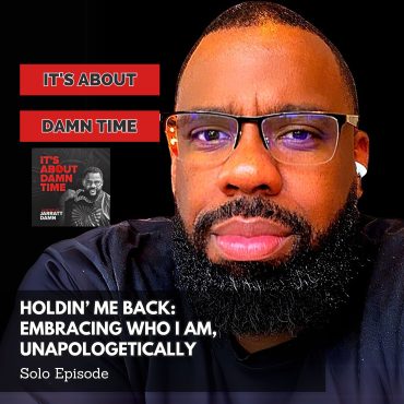 Black Podcasting - Holdin’ Me Back: Embracing Who I Am, Unapologetically