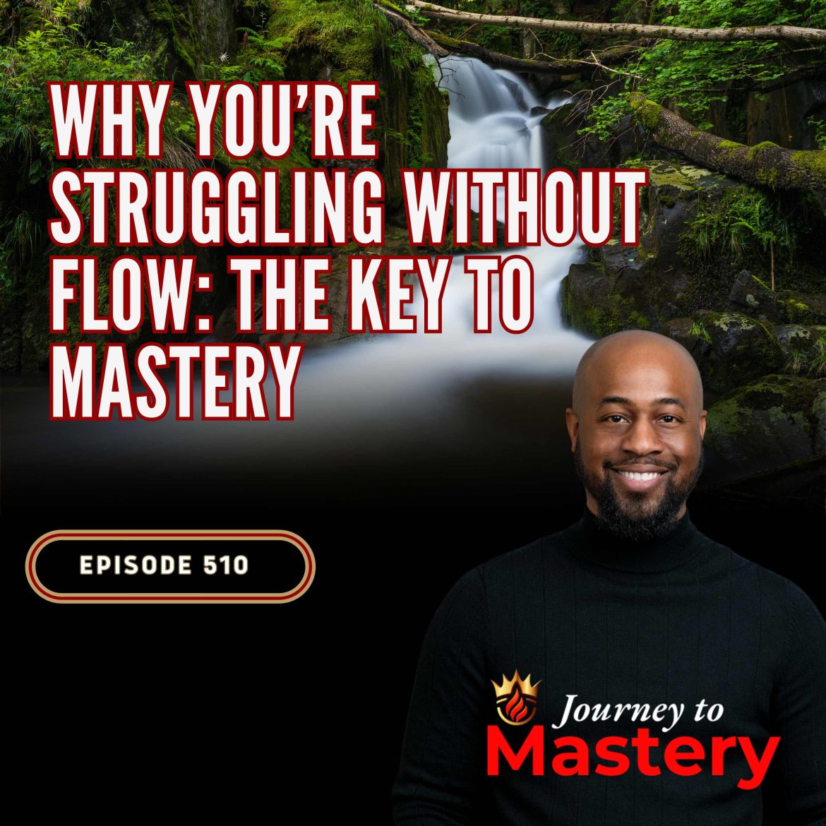 Black Podcasting - 510: Why You’re Struggling Without Flow: The Key to Mastery