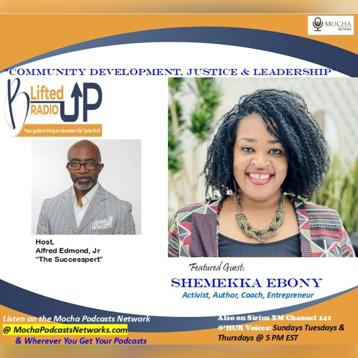 Black Podcasting - "COMMUNITY DEVELOPMENT,  JUSTICE & LEADERSHIP " w/ Shemekka Ebony | B. Lifted Up! Radio