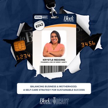 Black Podcasting - 242: Balancing Business & Motherhood: A Self-Care Strategy for Sustainable Success w/ Krystle Redding