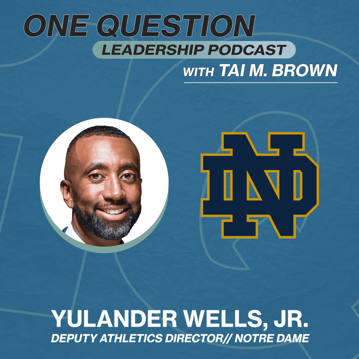 Black Podcasting - Yulander Wells | Deputy Athletics Director | Notre Dame - One Question Leadership Podcast