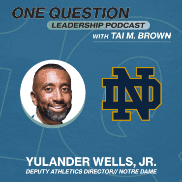 Black Podcasting - Yulander Wells | Deputy Athletics Director | Notre Dame - One Question Leadership Podcast