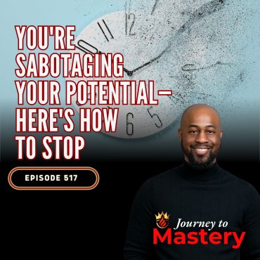 517: You're Sabotaging Your Potential—Here's How to Stop Black Podcasting - 517: You're Sabotaging Your Potential—Here's How to Stop