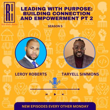 Leading with Purpose: Building Connection and Empowerment with Leroy Roberts Part 2 Black Podcasting - Leading with Purpose: Building Connection and Empowerment with Leroy Roberts Part 2