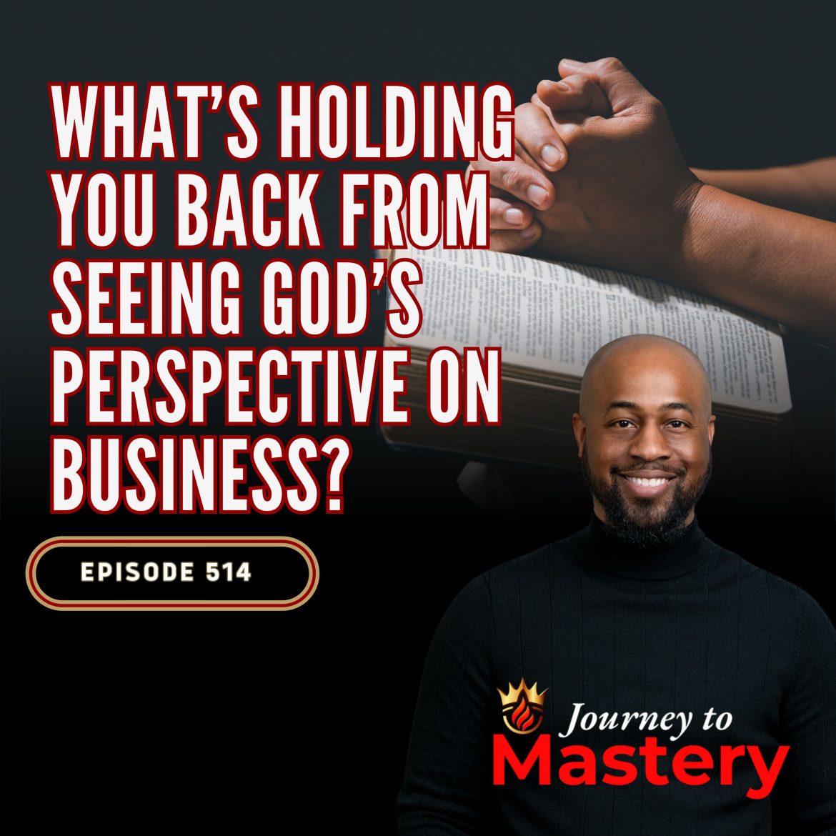 Black Podcasting - 514: What’s Holding You Back From Seeing God’s Perspective on Business?