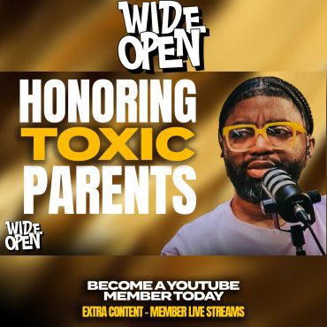 Honoring Your Father & Mother - Tim Ross On Toxic Parents, Hearing God, & Healing | Wide Open #56 Black Podcasting - Honoring Your Father & Mother - Tim Ross On Toxic Parents, Hearing God, & Healing | Wide Open #56