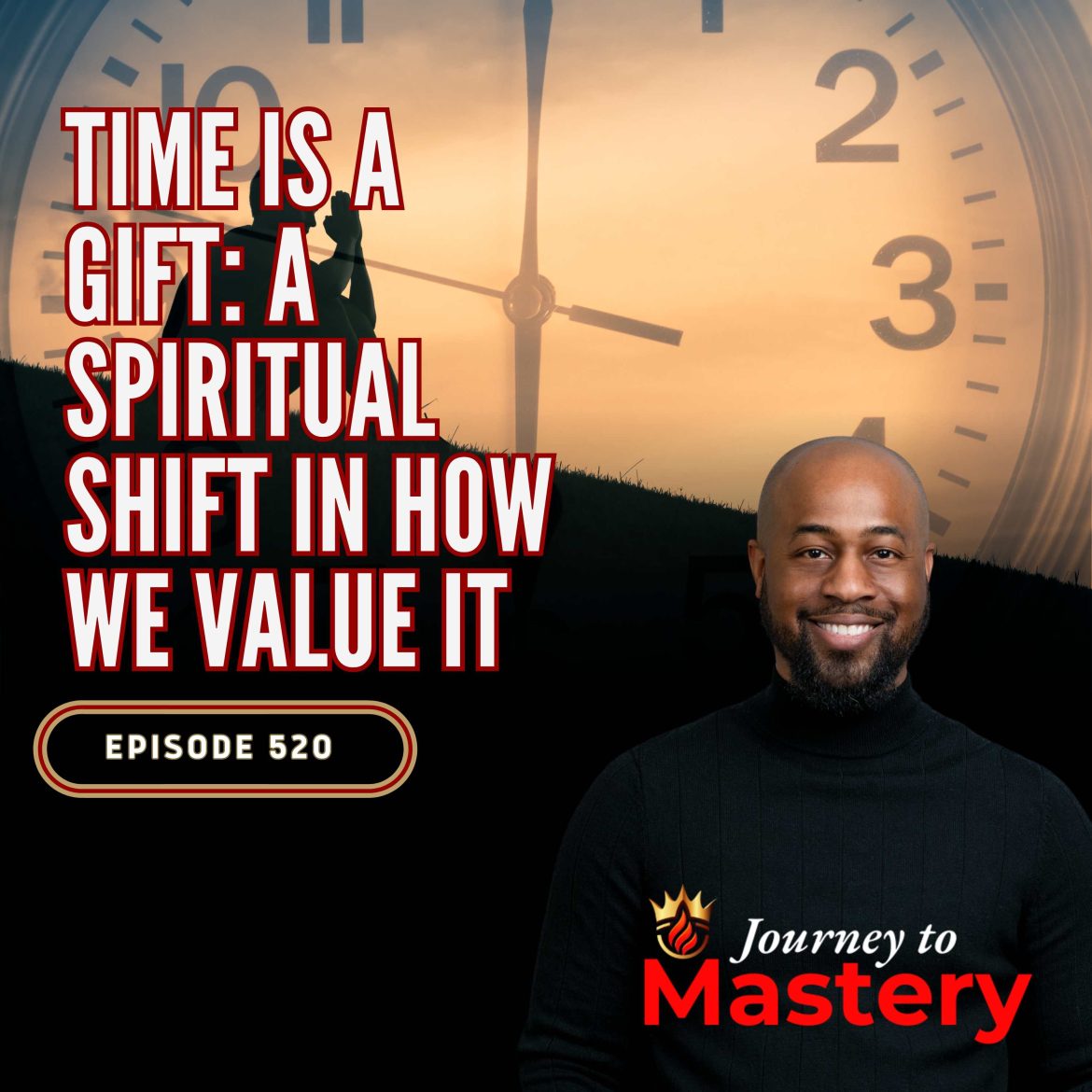Black Podcasting - 520: Time Is a Gift: A Spiritual Shift in How We Value It