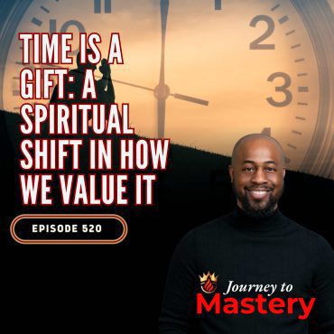 520: Time Is a Gift: A Spiritual Shift in How We Value It Black Podcasting - 520: Time Is a Gift: A Spiritual Shift in How We Value It