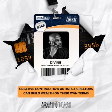 Black Podcasting - 249: Creative Control: How Artists & Creators Can Build Wealth on Their Own Terms w/ DIVINE