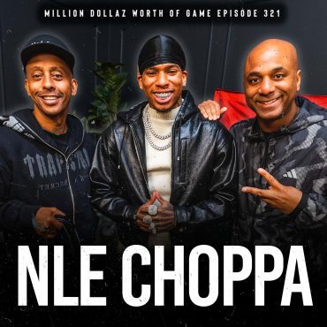 Black Podcasting - NLE CHOPPA: MILLION DOLLAZ WORTH OF GAME EPISODE 321