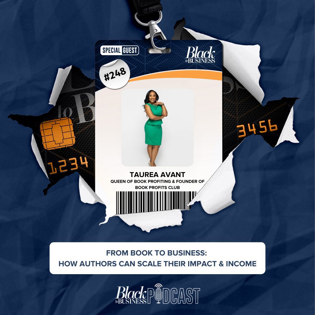 248: From Book to Business: How Authors Can Scale Their Impact & Income w/ Taurea Avant Black Podcasting - 248: From Book to Business: How Authors Can Scale Their Impact & Income w/ Taurea Avant
