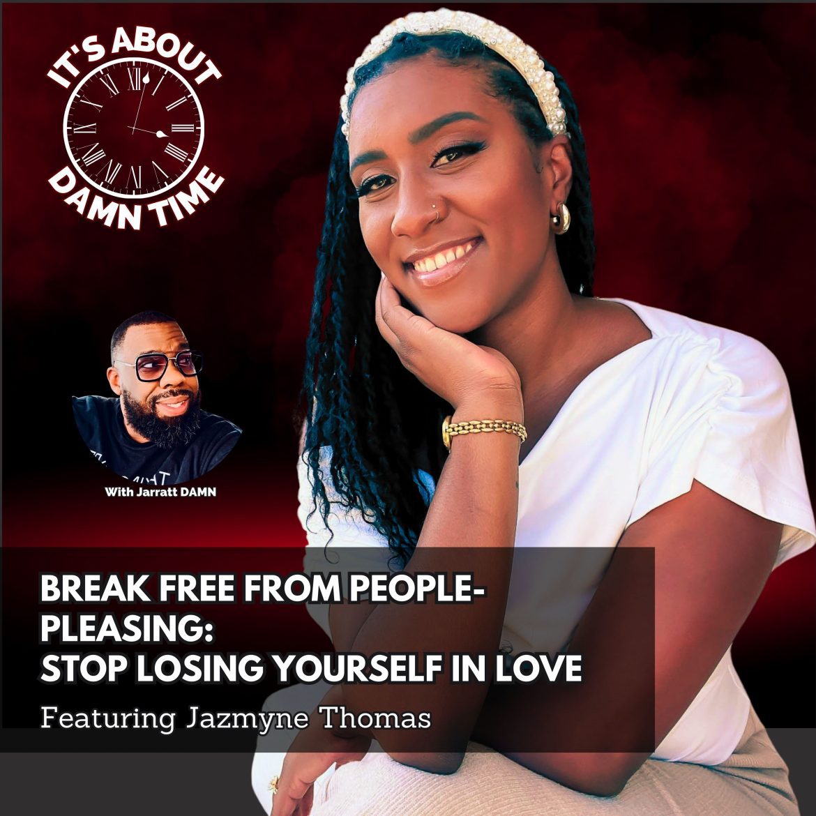 Black Podcasting - Break Free from People-Pleasing:  Stop Losing Yourself in Love  (Featuring Jazmyne Thomas)