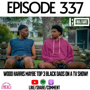 Black Podcasting - Wood Harris maybe Top 3 Black Dads on a Tv show! Ep 337