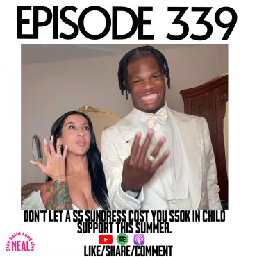 Black Podcasting - "Don’t let a $5 sundress cost you $50k in child support this summer." Ep 339