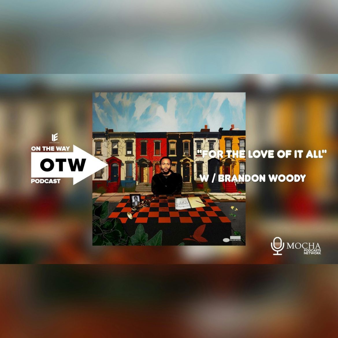 Black Podcasting - "For The Love It All" w/ Brandon Woody | On The Way Podcast
