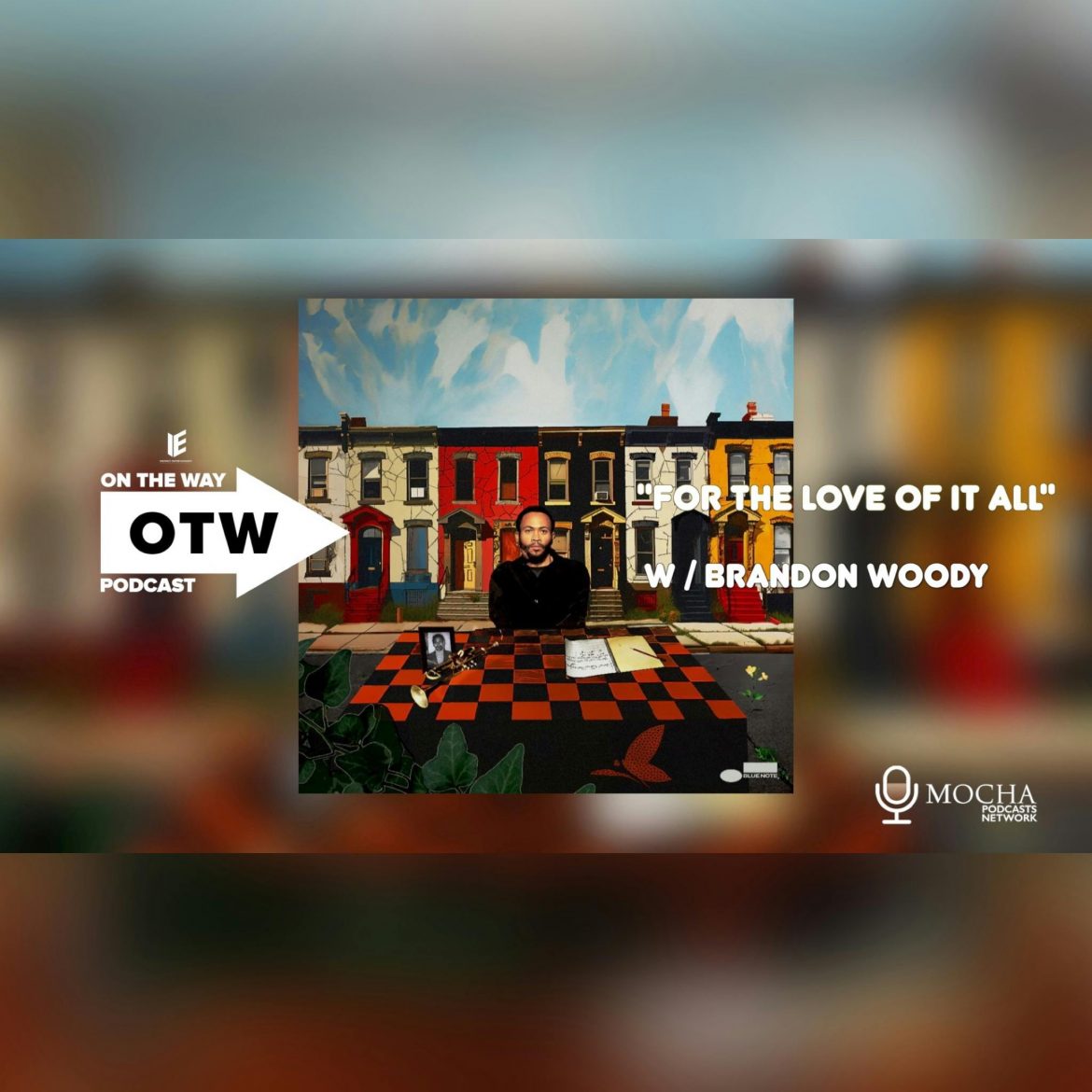 Black Podcasting - "For The Love It All" w/ Brandon Woody | On The Way Podcast