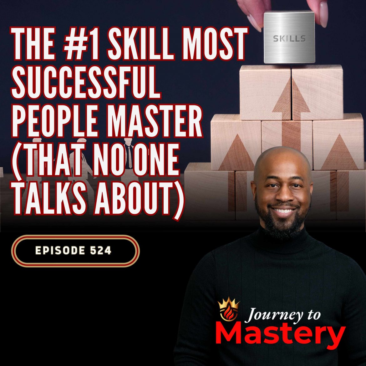 Black Podcasting - 524: The #1 Skill Most Successful People Master (That No One Talks About)