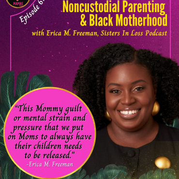 Black Podcasting - 386 - Noncustodial Parenting & Black Motherhood with Erica M. Freeman and Dem Black Mamas Podcast