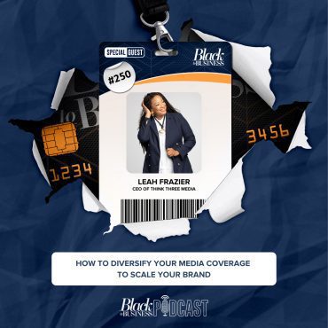Black Podcasting - 250: How to Diversify Your Media Coverage to Scale Your Brand w/ Leah Frazier