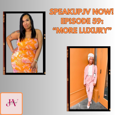 Black Podcasting - SpeakUpJV Now Ep 59 "More Luxury"