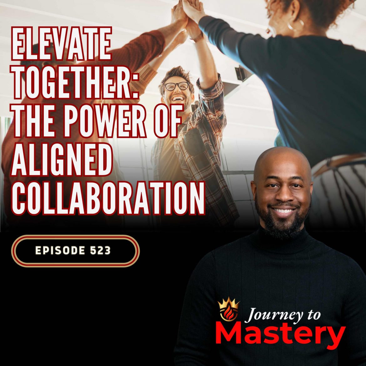 Black Podcasting - 523: Elevate Together: The Power of Aligned Collaboration