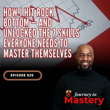 Black Podcasting - 525: How I Hit Rock Bottom — And Unlocked the 7 Skills Everyone Needs to Master Themselves