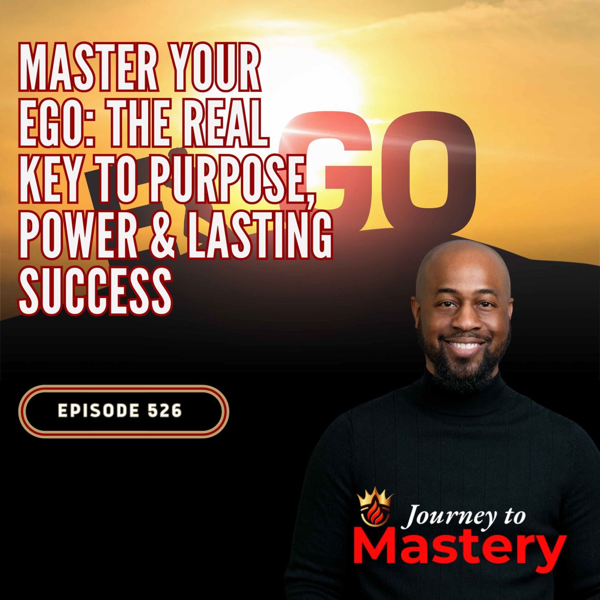 Black Podcasting - 526: Master Your Ego: The Real Key to Purpose, Power & Lasting Success