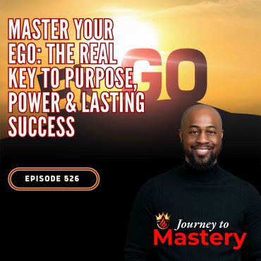 Black Podcasting - 526: Master Your Ego: The Real Key to Purpose, Power & Lasting Success