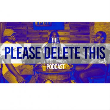 Black Podcasting - Please Delete This - Ep. 294 - we ARE the adults now