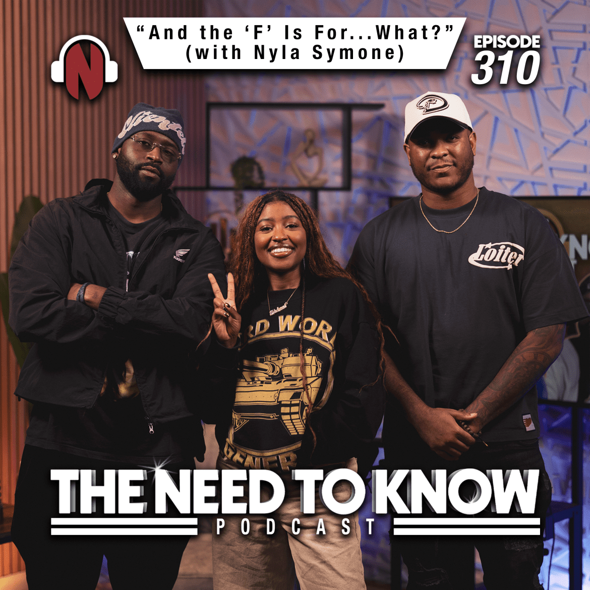 Black Podcasting - Episode 310 | "And the 'F' Is For...What?" (with Nyla Symone)