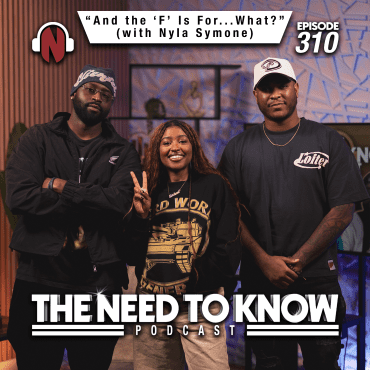 Black Podcasting - Episode 310 | "And the 'F' Is For...What?" (with Nyla Symone)