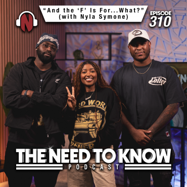 Black Podcasting - Episode 310 | "And the 'F' Is For...What?" (with Nyla Symone)
