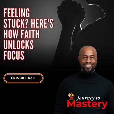 Black Podcasting - 529: Faith Over Frustration: 5 Ways to Get Focused and Build Boldly