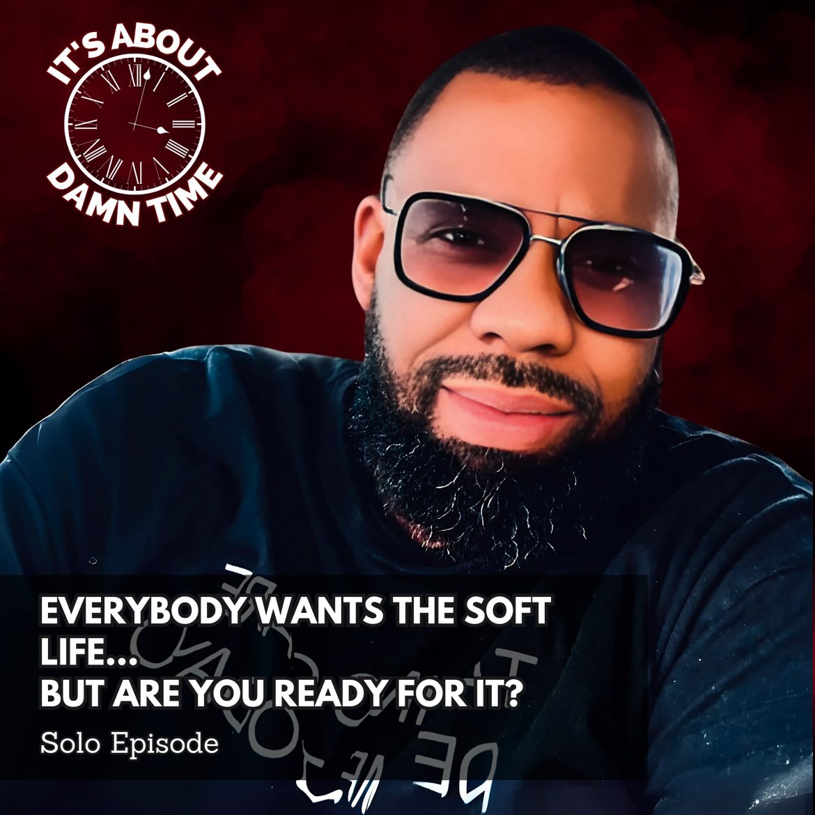 Black Podcasting - Everybody Wants the Soft Life… But Are You Ready for It?